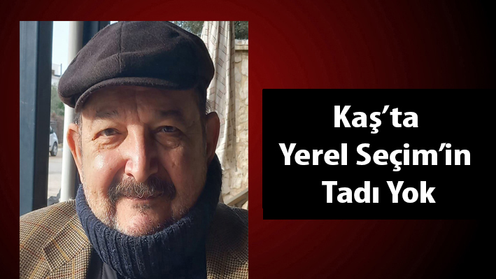 Kaş’ta Yerel Seçim’in Tadı Yok